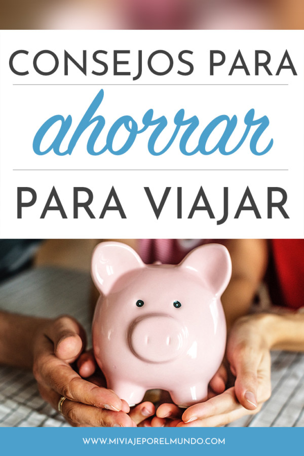 30 Consejos sobre cómo ahorrar dinero para viajar